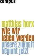 Matthias Horx: Wie wir leben werden. ISBN 3-593-37777-2